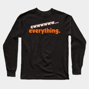 Ew...Everything ))(( FML Humor Design Long Sleeve T-Shirt